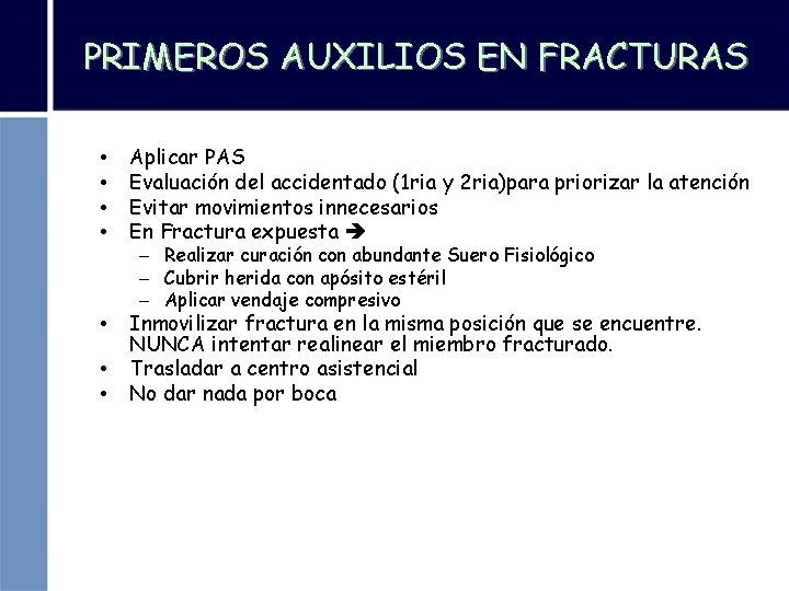 PRIMEROS AUXILIOS EN FRACTURAS • • Aplicar PAS Evaluación del accidentado (1 ria y