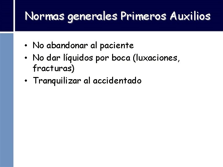 Normas generales Primeros Auxilios • No abandonar al paciente • No dar líquidos por
