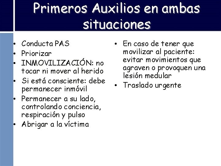 Primeros Auxilios en ambas situaciones • Conducta PAS • Priorizar • INMOVILIZACIÓN: no tocar