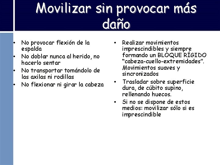 Movilizar sin provocar más daño • No provocar flexión de la espalda • No