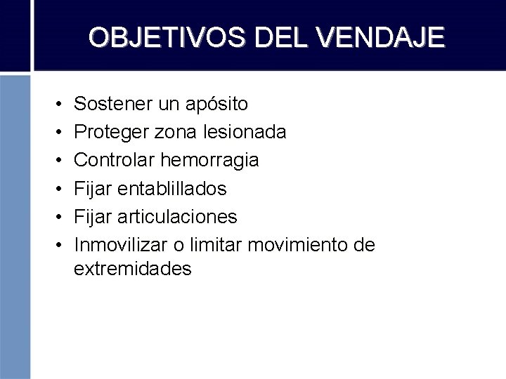 OBJETIVOS DEL VENDAJE • • • Sostener un apósito Proteger zona lesionada Controlar hemorragia