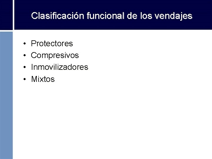 Clasificación funcional de los vendajes • • Protectores Compresivos Inmovilizadores Mixtos 