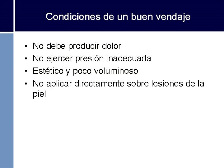 Condiciones de un buen vendaje • • No debe producir dolor No ejercer presión
