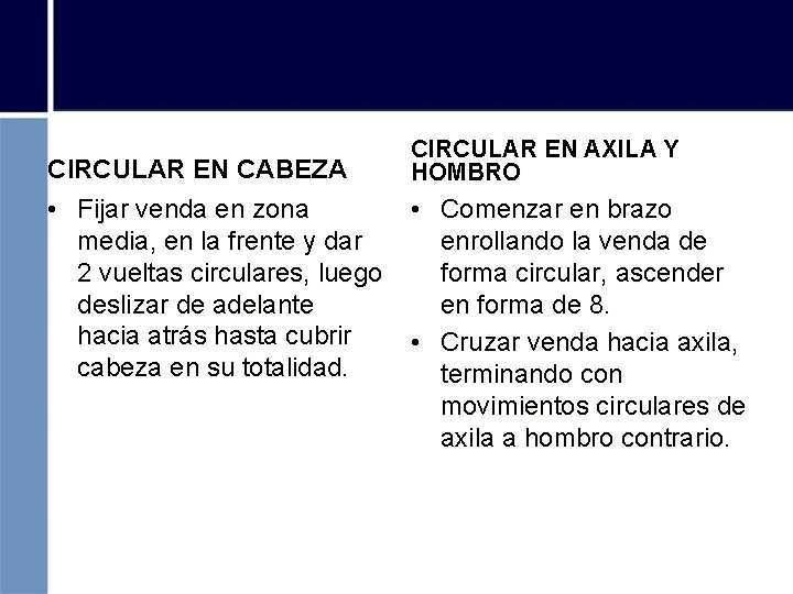 CIRCULAR EN CABEZA • Fijar venda en zona media, en la frente y dar