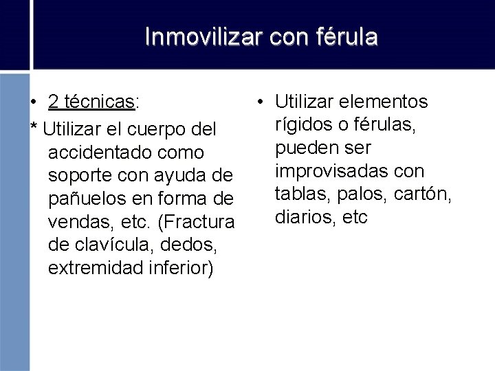 Inmovilizar con férula • 2 técnicas: * Utilizar el cuerpo del accidentado como soporte