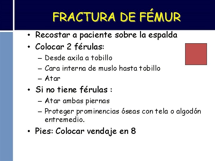 FRACTURA DE FÉMUR • Recostar a paciente sobre la espalda • Colocar 2 férulas: