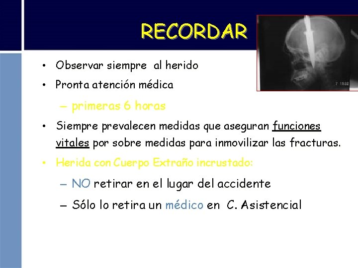RECORDAR • Observar siempre al herido • Pronta atención médica – primeras 6 horas
