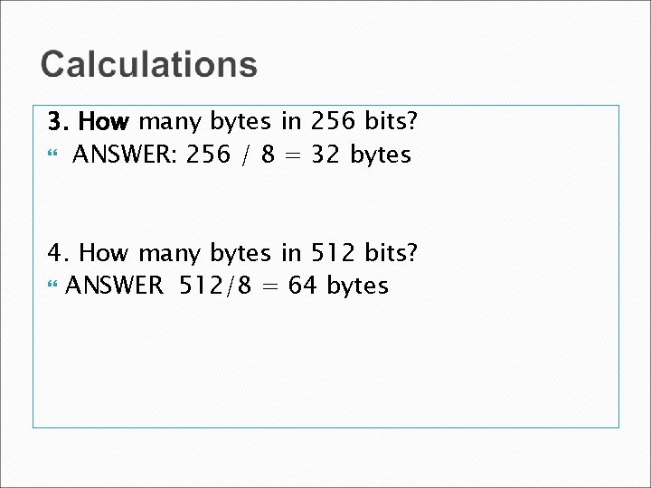 3. How many bytes in 256 bits? ANSWER: 256 / 8 = 32 bytes 3. How many bytes in 256 bits? ANSWER: 256 / 8 = 32 bytes