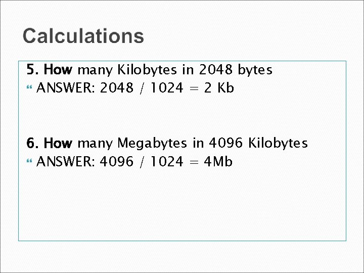 5. How many Kilobytes in 2048 bytes ANSWER: 2048 / 1024 = 2 Kb 5. How many Kilobytes in 2048 bytes ANSWER: 2048 / 1024 = 2 Kb