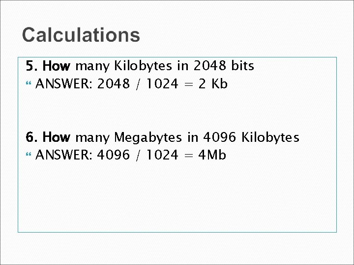 5. How many Kilobytes in 2048 bits ANSWER: 2048 / 1024 = 2 Kb 5. How many Kilobytes in 2048 bits ANSWER: 2048 / 1024 = 2 Kb