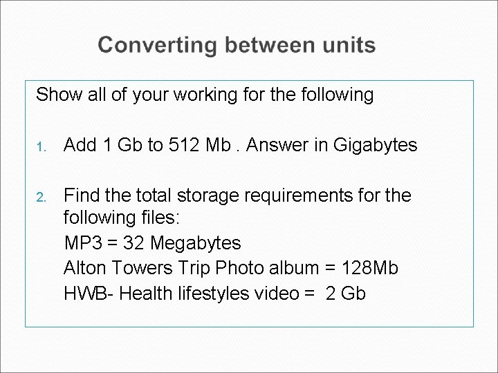 Show all of your working for the following 1. Add 1 Gb to 512 Show all of your working for the following 1. Add 1 Gb to 512