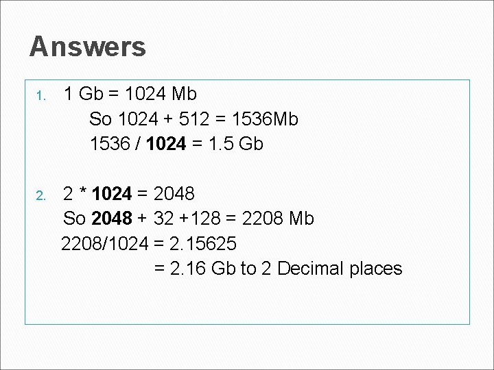 Answers 1. 1 Gb = 1024 Mb So 1024 + 512 = 1536 Mb Answers 1. 1 Gb = 1024 Mb So 1024 + 512 = 1536 Mb