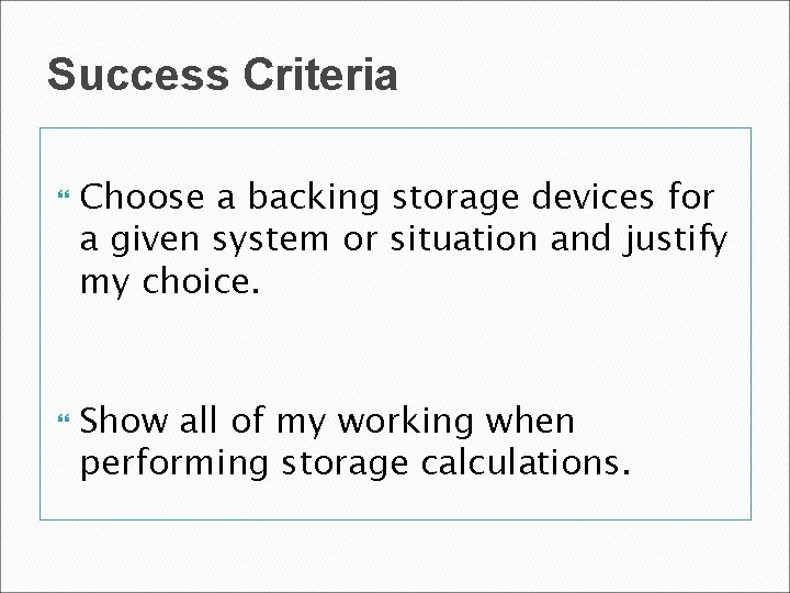Success Criteria Choose a backing storage devices for a given system or situation and Success Criteria Choose a backing storage devices for a given system or situation and