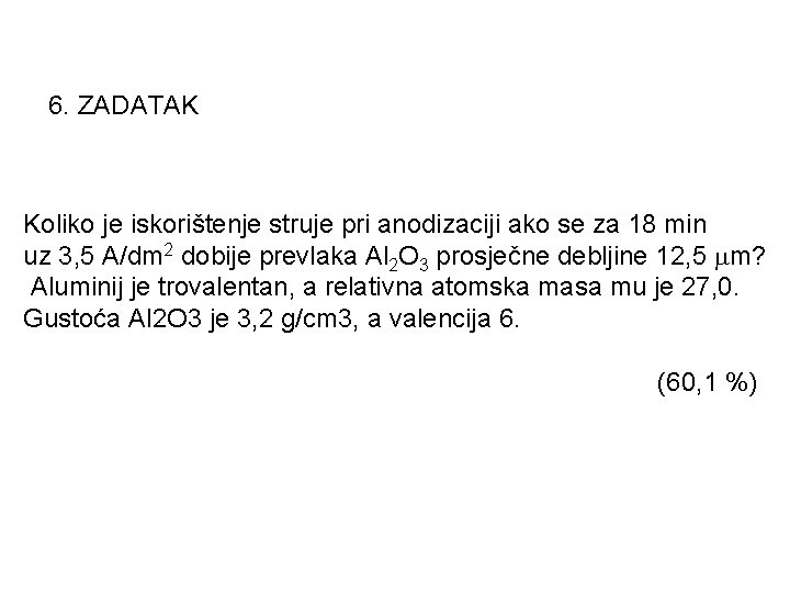 6. ZADATAK Koliko je iskorištenje struje pri anodizaciji ako se za 18 min uz