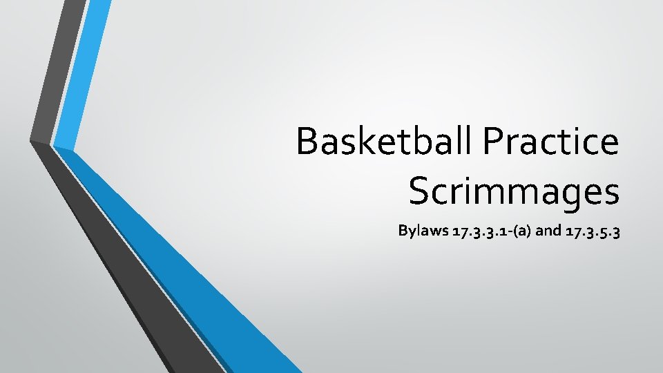 Basketball Practice Scrimmages Bylaws 17. 3. 3. 1 -(a) and 17. 3. 5. 3