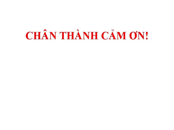 CH N THÀNH CẢM ƠN! 