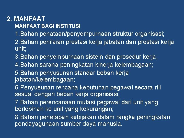 2. MANFAAT BAGI INSTITUSI 1. Bahan penataan/penyempurnaan struktur organisasi; 2. Bahan penilaian prestasi kerja