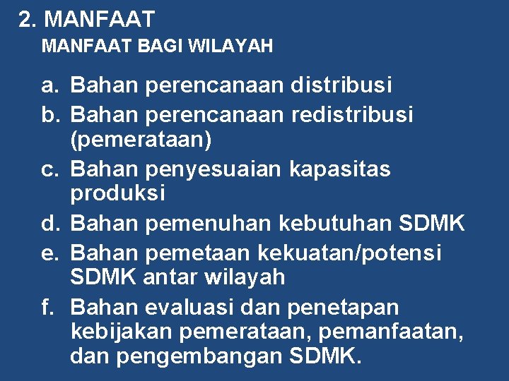 2. MANFAAT BAGI WILAYAH a. Bahan perencanaan distribusi b. Bahan perencanaan redistribusi (pemerataan) c.