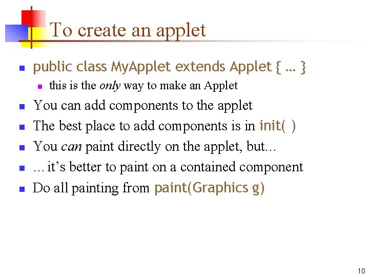 To create an applet n public class My. Applet extends Applet { … }