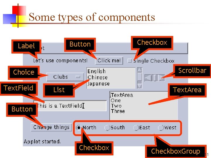 Some types of components Button Label Scrollbar Choice Text. Field Checkbox List Text. Area