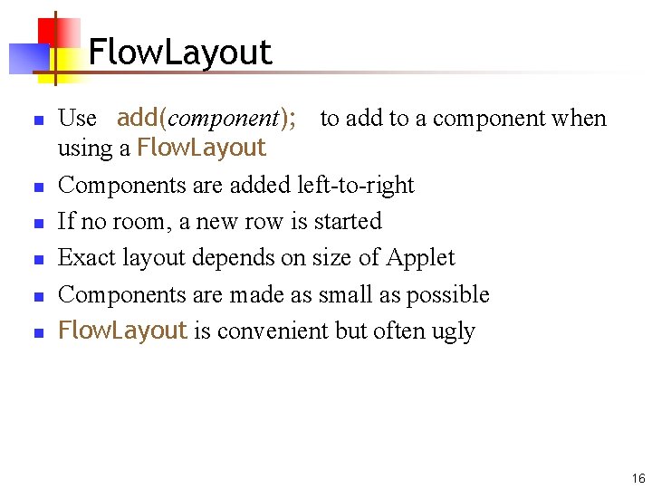 Flow. Layout n n n Use add(component); to add to a component when using