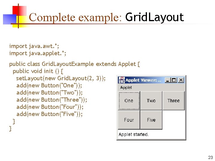 Complete example: Grid. Layout import java. awt. *; import java. applet. *; public class