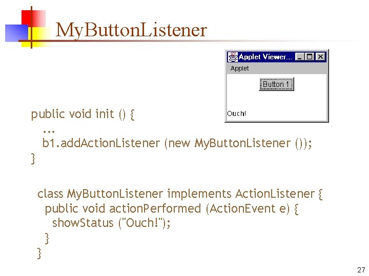 My. Button. Listener public void init () {. . . b 1. add. Action.