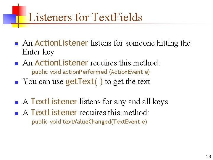 Listeners for Text. Fields n n An Action. Listener listens for someone hitting the