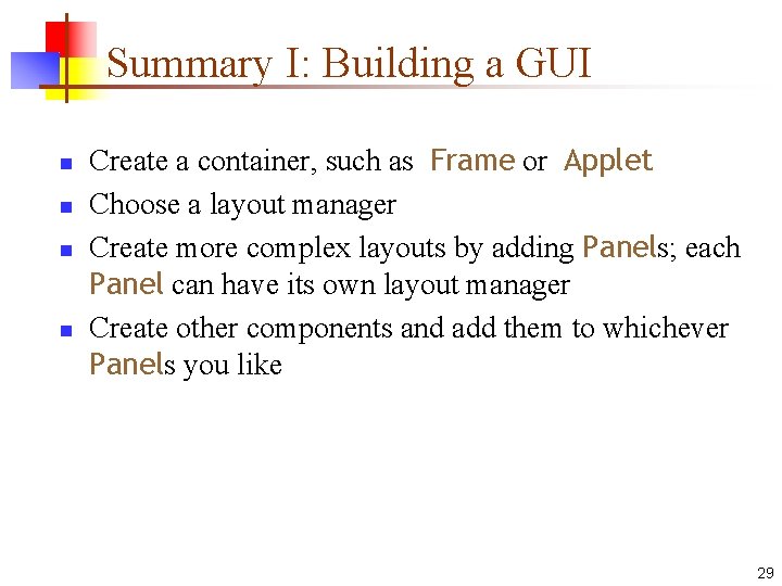 Summary I: Building a GUI n n Create a container, such as Frame or