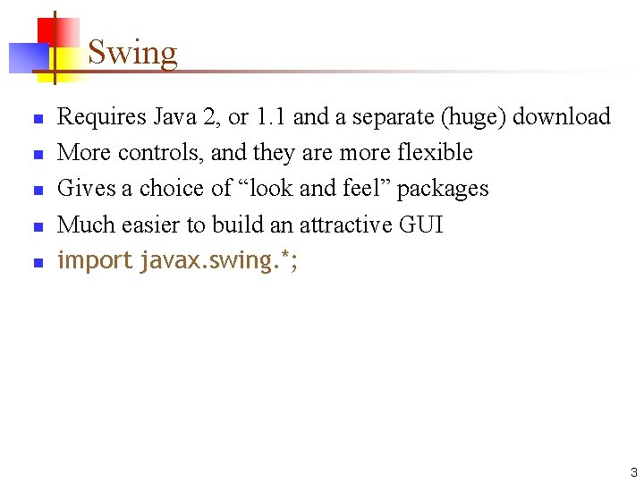 Swing n n n Requires Java 2, or 1. 1 and a separate (huge)