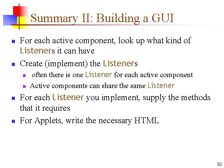 Summary II: Building a GUI n n For each active component, look up what