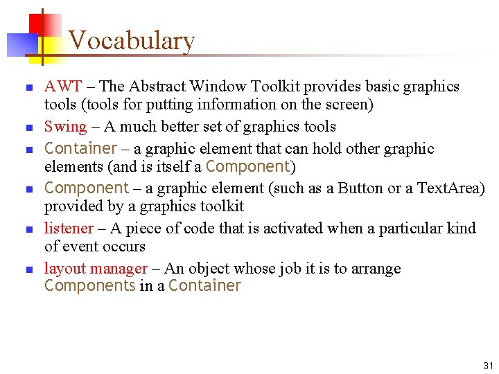 Vocabulary n n n AWT – The Abstract Window Toolkit provides basic graphics tools