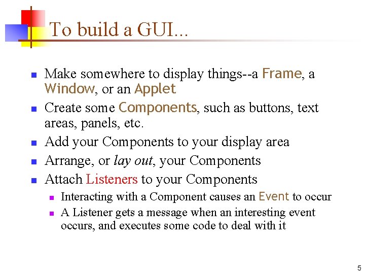 To build a GUI. . . n n n Make somewhere to display things--a