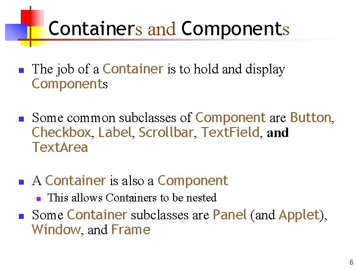 Containers and Components n n n The job of a Container is to hold