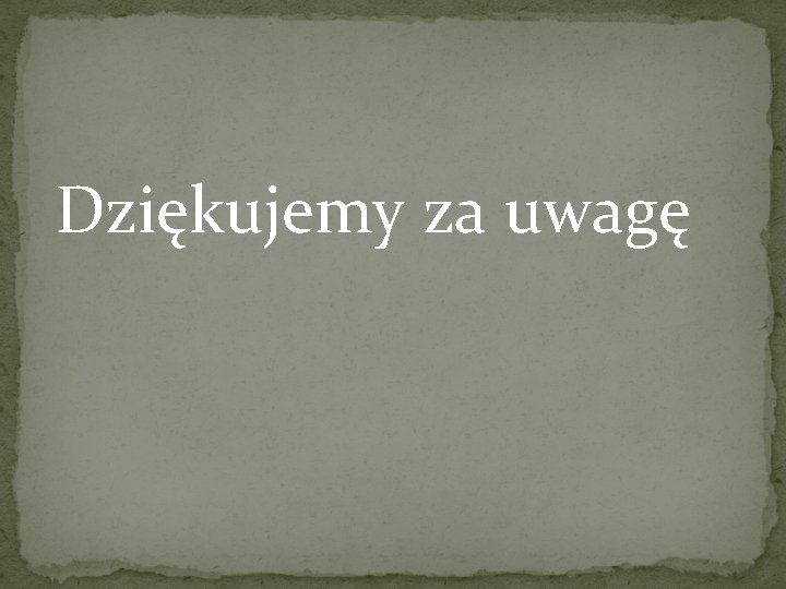  Dziękujemy za uwagę 