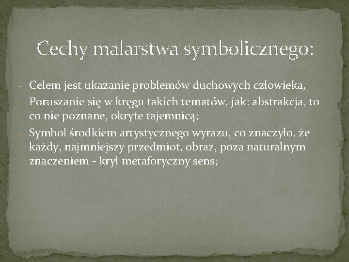 Cechy malarstwa symbolicznego: - Celem jest ukazanie problemów duchowych człowieka, - Poruszanie się w