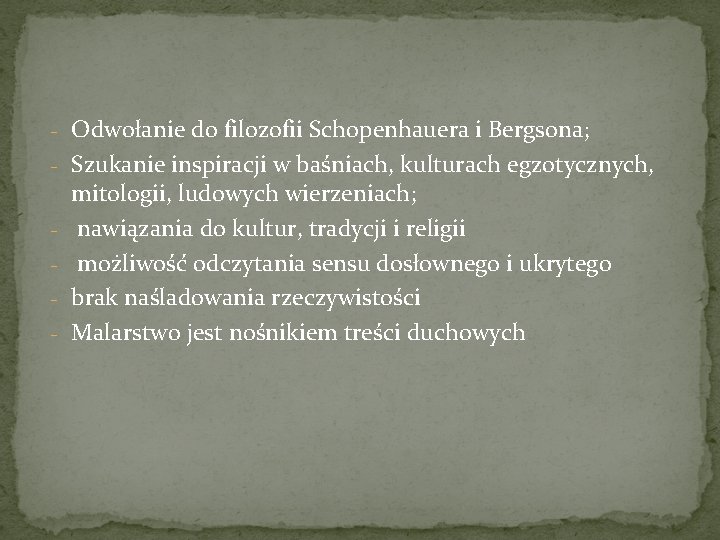 - Odwołanie do filozofii Schopenhauera i Bergsona; - Szukanie inspiracji w baśniach, kulturach egzotycznych,