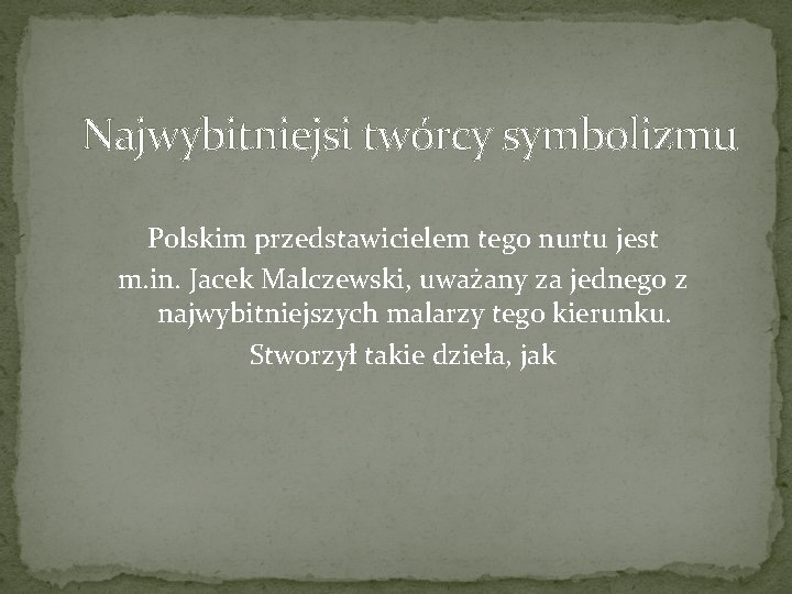 Najwybitniejsi twórcy symbolizmu Polskim przedstawicielem tego nurtu jest m. in. Jacek Malczewski, uważany za