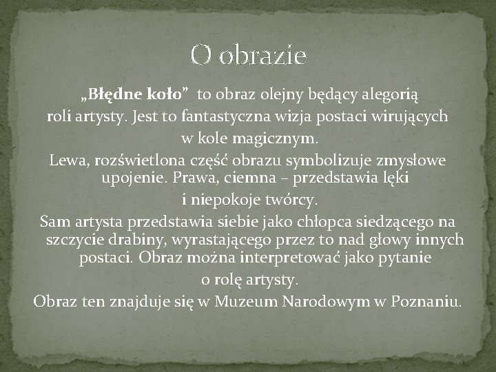 O obrazie „Błędne koło” to obraz olejny będący alegorią roli artysty. Jest to fantastyczna