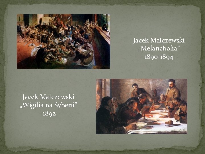 Jacek Malczewski „Melancholia” 1890 -1894 Jacek Malczewski „Wigilia na Syberii” 1892 