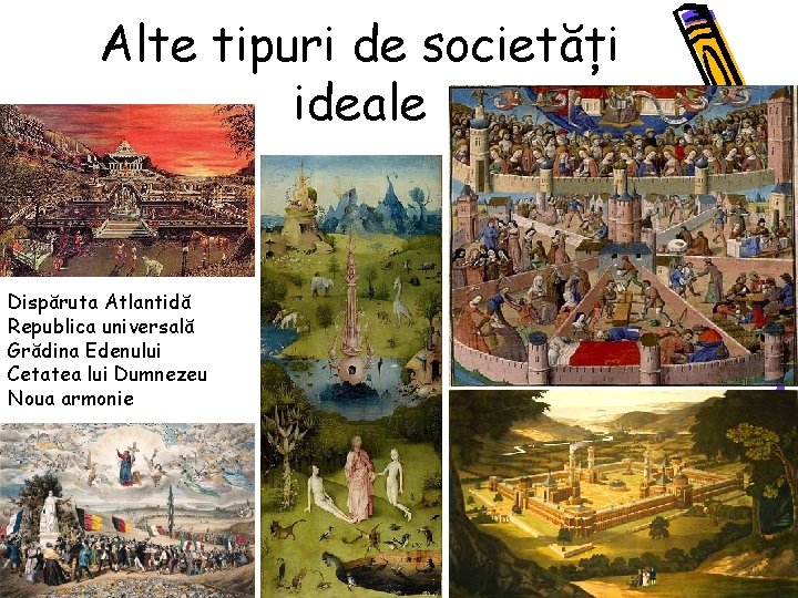 Alte tipuri de societăți ideale Dispăruta Atlantidă Republica universală Grădina Edenului Cetatea lui Dumnezeu