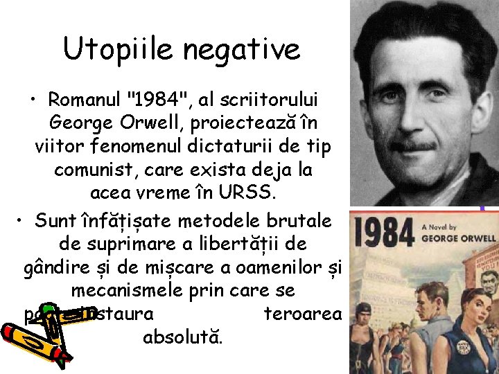 Utopiile negative • Romanul "1984", al scriitorului George Orwell, proiectează în viitor fenomenul dictaturii