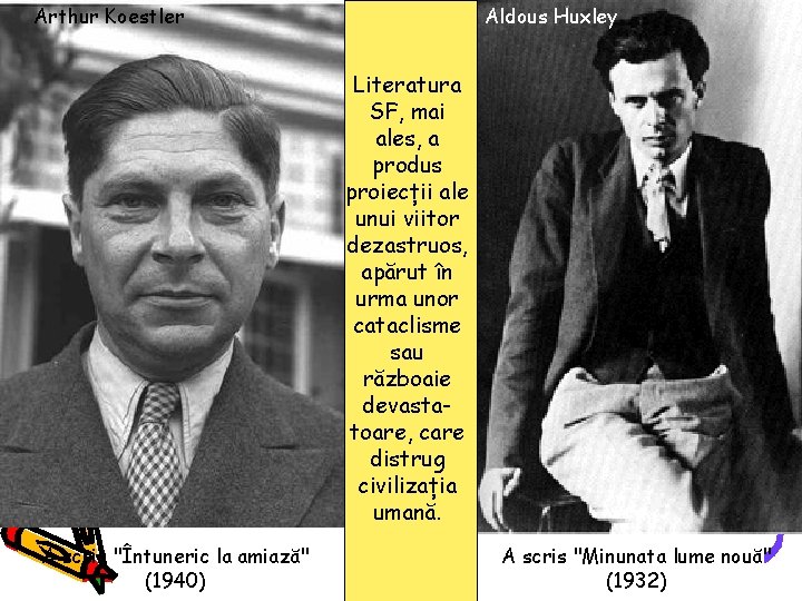 Arthur Koestler Aldous Huxley Literatura SF, mai ales, a produs proiecții ale unui viitor