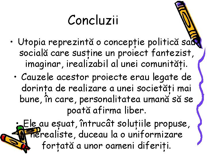 Concluzii • Utopia reprezintă o concepție politică sau socială care susține un proiect fantezist,