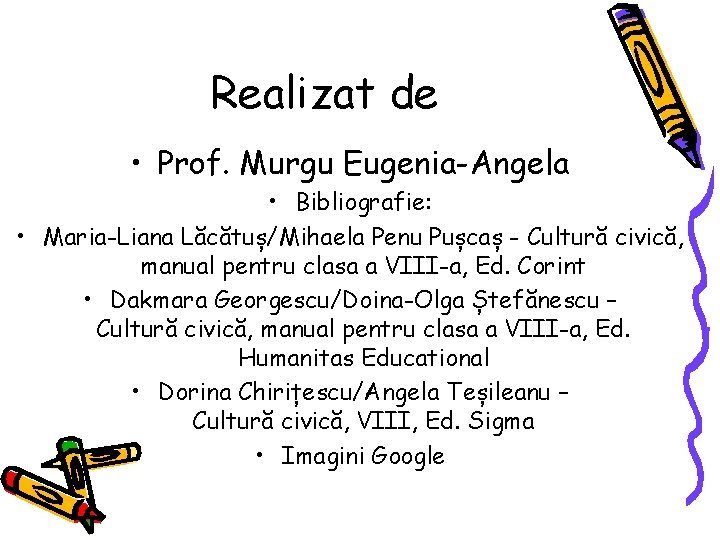 Realizat de • Prof. Murgu Eugenia-Angela • Bibliografie: • Maria-Liana Lăcătuș/Mihaela Penu Pușcaș -