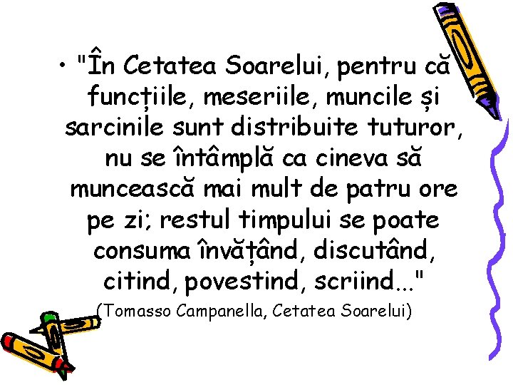  • "În Cetatea Soarelui, pentru că funcțiile, meseriile, muncile și sarcinile sunt distribuite