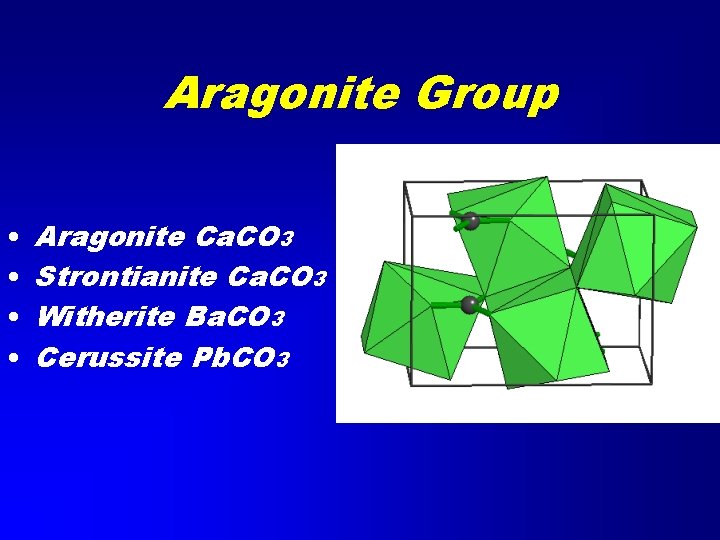 Aragonite Group • • Aragonite Ca. CO 3 Strontianite Ca. CO 3 Witherite Ba.