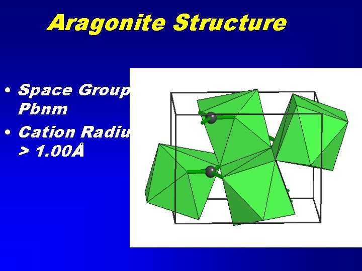 Aragonite Structure • Space Group Pbnm • Cation Radius > 1. 00Å 