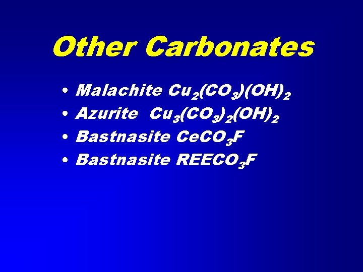 Other Carbonates • • Malachite Cu 2(CO 3)(OH)2 Azurite Cu 3(CO 3)2(OH)2 Bastnasite Ce.