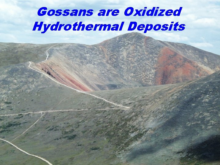 Gossans are Oxidized Hydrothermal Deposits 